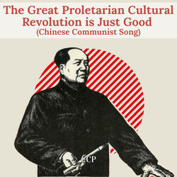 The Great Proletarian Cultural Revolution is Just Good (Chinese Communist Song)