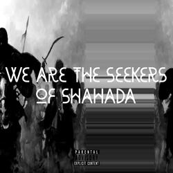 We Are The Seekers Of Shahada