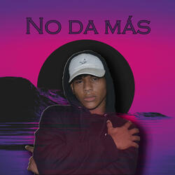 No da más