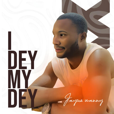 I Dey My Dey