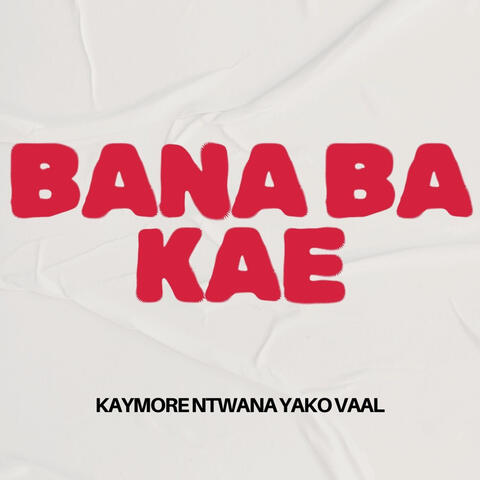 BANA BA KAE