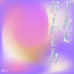 The Birth Pt. 1