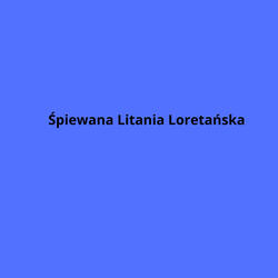 Śpiewana Litania Loretańska