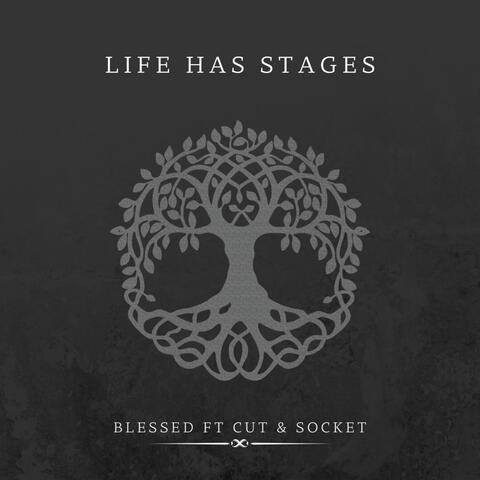LIFE HAS STAGES