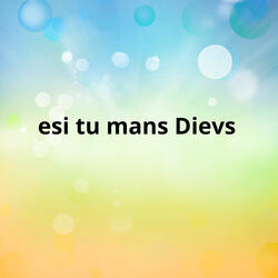 esi tu mans Dievs