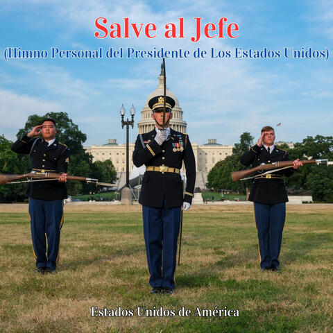 Salve al Jefe (Himno Personal del Presidente de Los Estados Unidos)