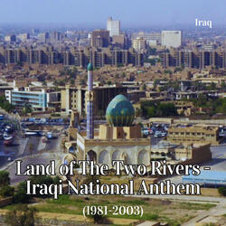 Land of The Two Rivers - Iraqi National Anthem (1981-2003)