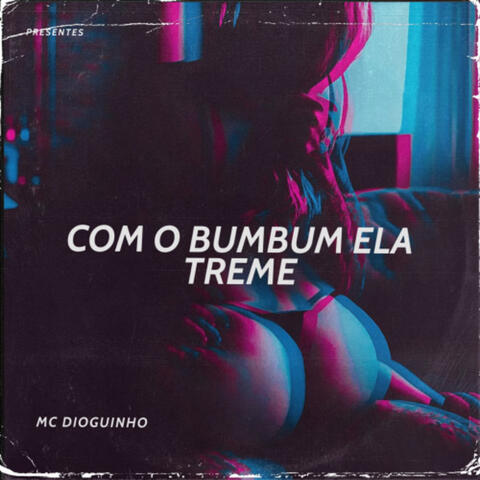 COM O BUMBUM ELA TREME