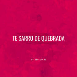 TE SARRO DE QUEBRADA