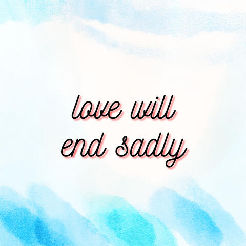 love will end sadly