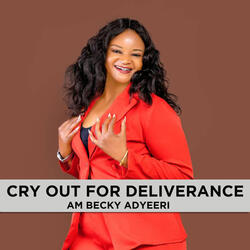 CRY OUT FOR DELIVERANCE