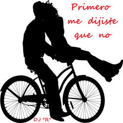 PRIMERO ME DIJISTE QUE NO