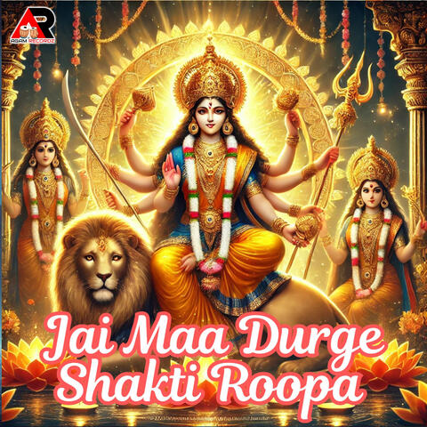 Jai Maa Durga Shakti Roopa