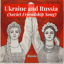 Ukraine and Russia (Soviet Friendship Song)