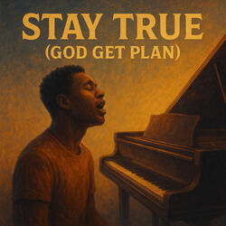 Stay True (God Get Plan)