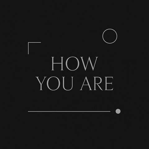 How you are