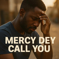 Mercy dey Call You