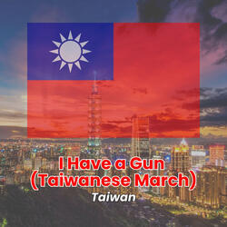 I Have a Gun (Taiwanese March)
