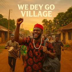 We Dey Go Village