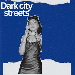 Dark city streets