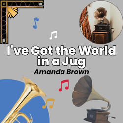 I've Got the World in a Jug