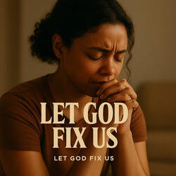 Let God Fix Us