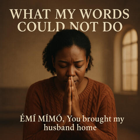 What My Words Could Not Do