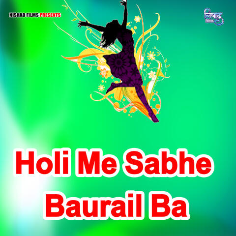 Holi Me Sabhe Baurail Ba