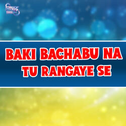 Baki Bachabu Na Tu Rangayi Se