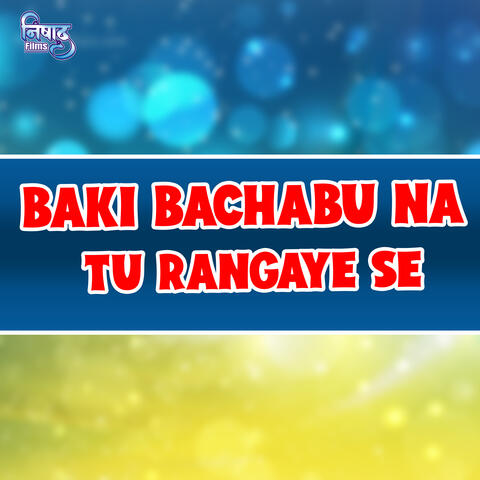 Baki Bachabu Na Tu Rangayi Se