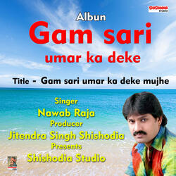 Gam sari umar ka deke mujhe