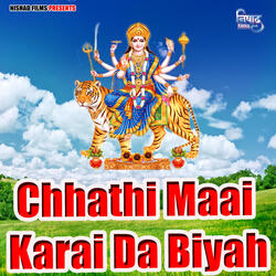 Chhathi Maai Karai Da Biyah