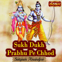 Sukh Dukh Prabhu Pe Chhod
