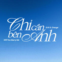 Chỉ cần bên anh (Will you marry me?)