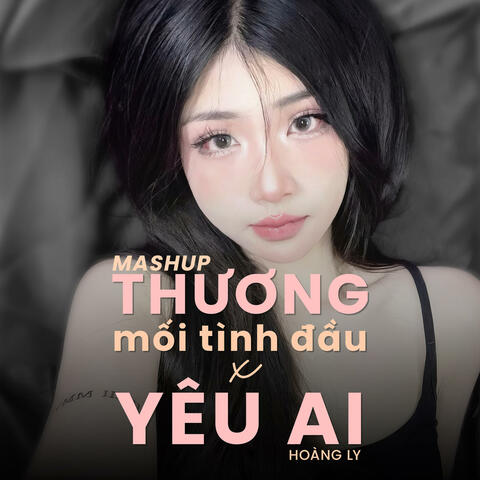 Mashup Thương Mối Tình Đầu x Yêu Ai