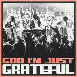 God I'm Just Grateful