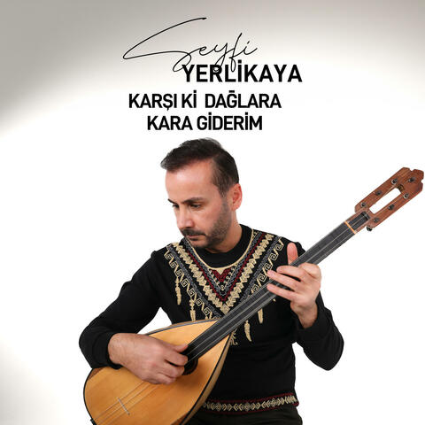 Karşı ki Dağlara Kar'a Giderim