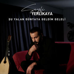Şu Yalan Dünya'ya Geldim Geleli