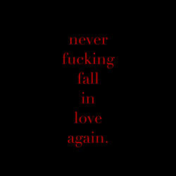 Never Fucking Fall in Love Again