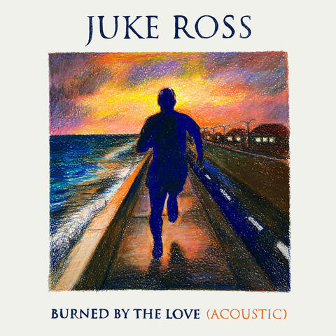 Burned By The Love (Acoustic)