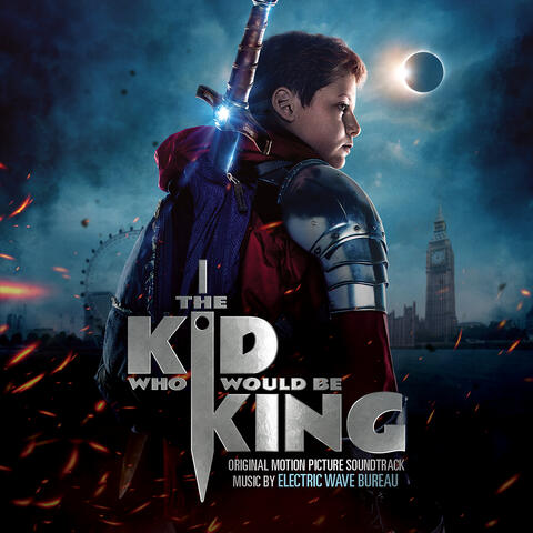 The Kid Who Would Be King (Original Motion Picture Soundtrack)