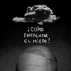¿Cómo Enfrentar el Miedo?
