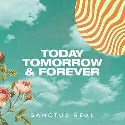 Today Tomorrow & Forever