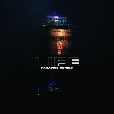LIFE (Paradise Denied)