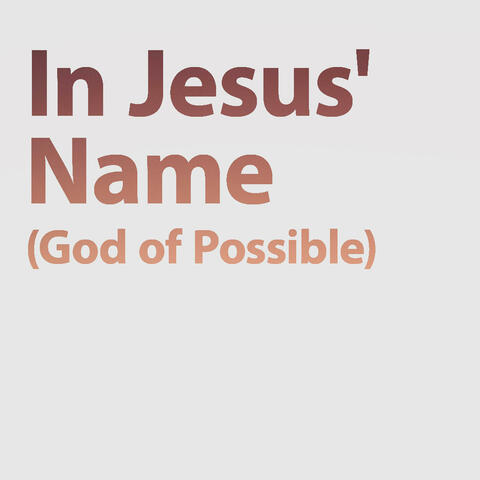 In Jesus' Name (God of Possible)