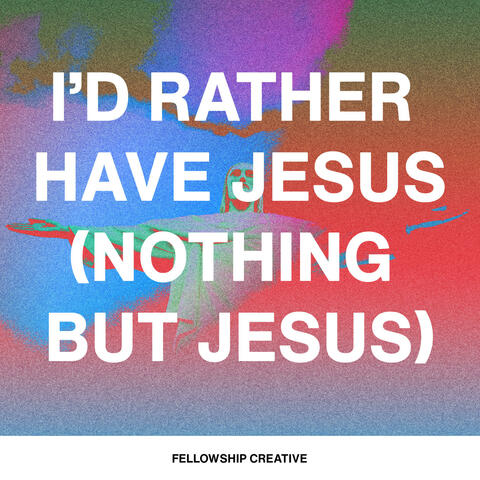 I'd Rather Have Jesus (Nothing But Jesus)