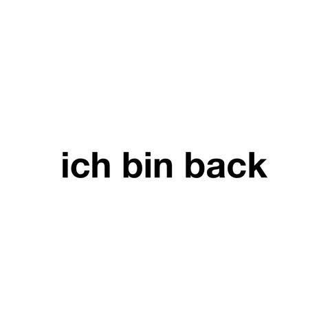 Ich bin back
