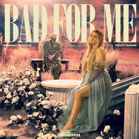 Bad For Me (Remixes)