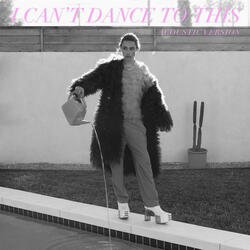 I CAN'T DANCE TO THIS