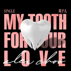 My Tooth for Your Love